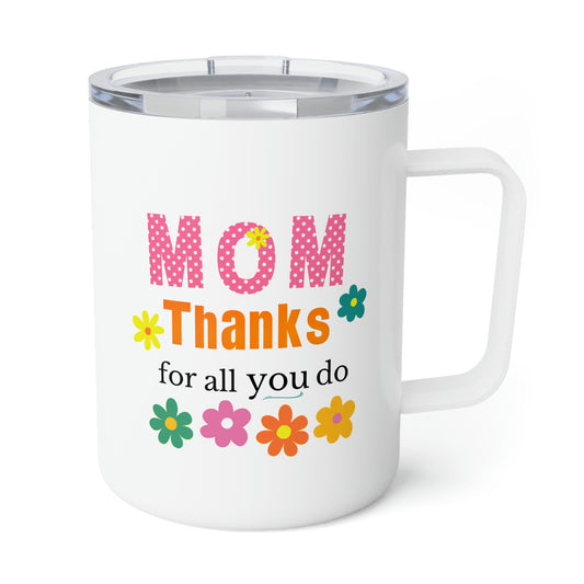 Mom Thanks For All You Do Mug, Insulated Coffee Mug, 10oz