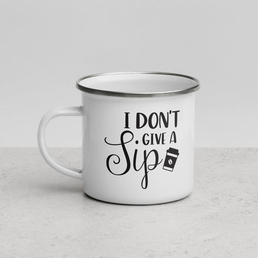 I Don't Give A Sip Enamel Mug