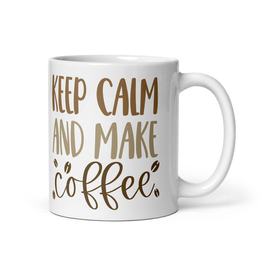 Keep Calm and Make Coffee White glossy mug