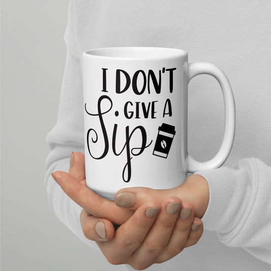 I Don't Give A Sip White glossy mug