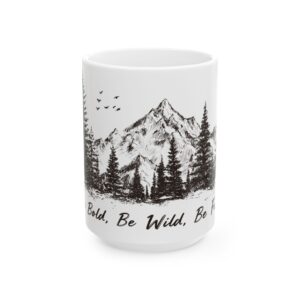 Mountain Adventure Ceramic Mug — "Be Bold. Be Wild. Be Free." (15oz)